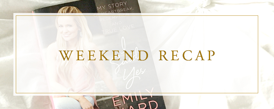 Weekend Recap | Emily Maynard I Said Yes Book